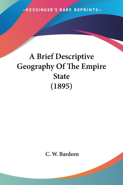 A Brief Descriptive Geography Of The Empire State (1895)