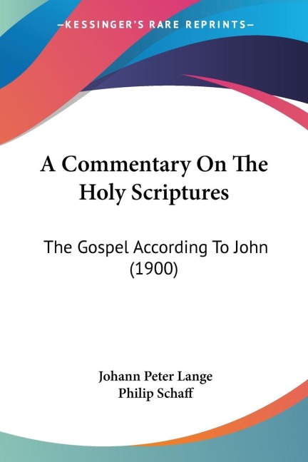 A Commentary On The Holy Scriptures: The Gospel According To John (1900)