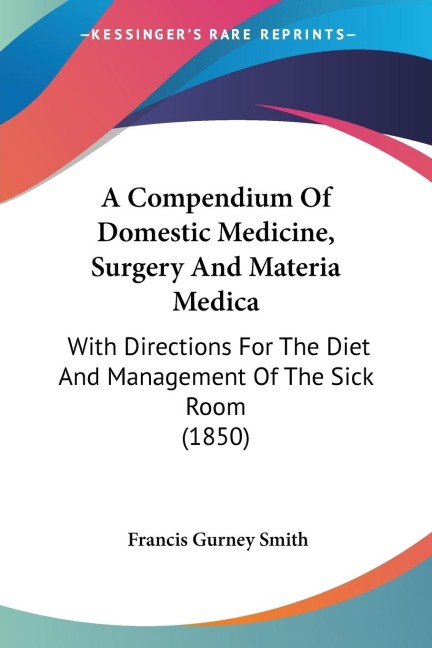 A Compendium Of Domestic Medicine, Surgery And Materia Medica: With Directions For The Diet And Management Of The Sick Room (1850)