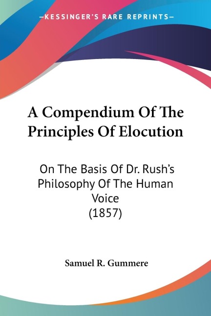 A Compendium Of The Principles Of Elocution: On The Basis Of Dr. Rushs Philosophy Of The Human Voice (1857)