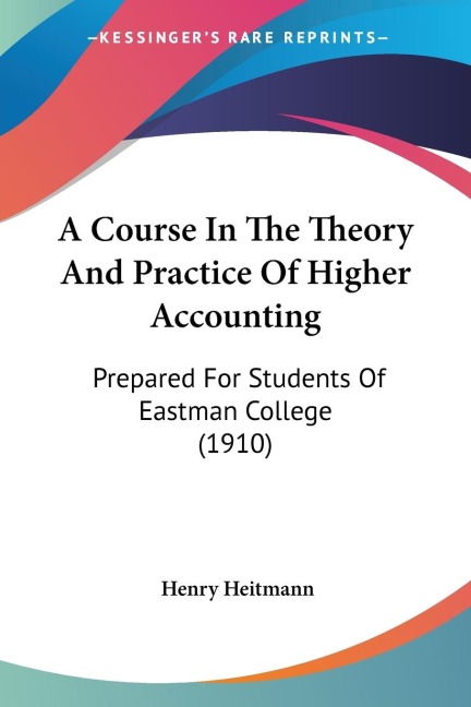 A Course In The Theory And Practice Of Higher Accounting: Prepared For Students Of Eastman College (1910)