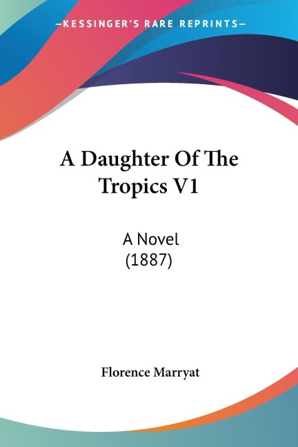 A Daughter Of The Tropics V1: A Novel (1887)