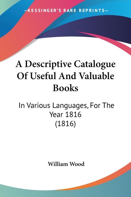 A Descriptive Catalogue Of Useful And Valuable Books: In Various Languages, For The Year 1816 (1816)