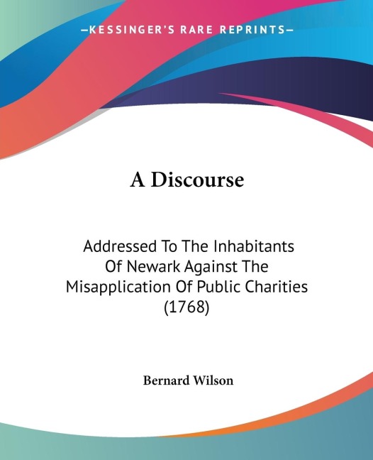 A Discourse: Addressed To The Inhabitants Of Newark Against The Misapplication Of Public Charities (1768)