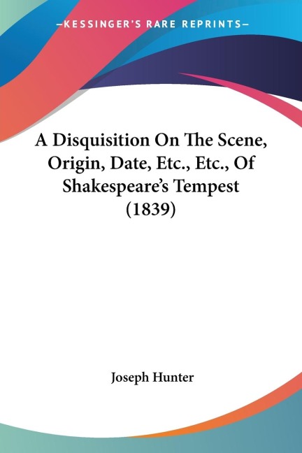 A Disquisition On The Scene, Origin, Date, Etc., Etc., Of Shakespeares Tempest (1839)