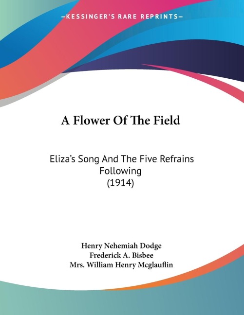 A Flower Of The Field: Elizas Song And The Five Refrains Following (1914)