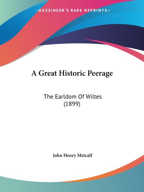 A Great Historic Peerage: The Earldom Of Wiltes (1899)
