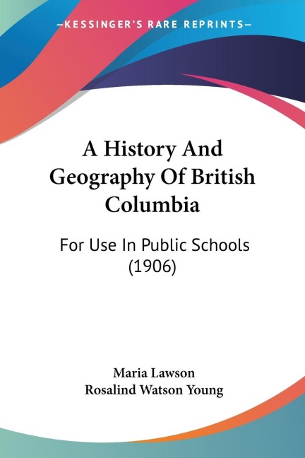 A History And Geography Of British Columbia: For Use In Public Schools (1906)