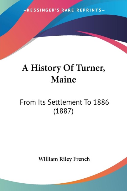 A History Of Turner, Maine: From Its Settlement To 1886 (1887)