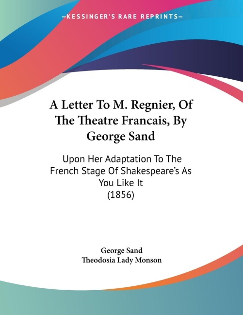 A Letter To M. Regnier, Of The Theatre Francais, By George Sand: Upon Her Adaptation To The French Stage Of Shakespeare's As You Like It (1856)