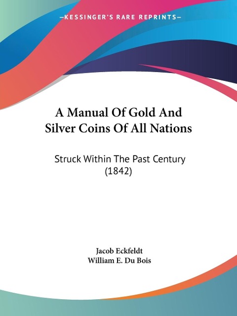 A Manual Of Gold And Silver Coins Of All Nations: Struck Within The Past Century (1842)
