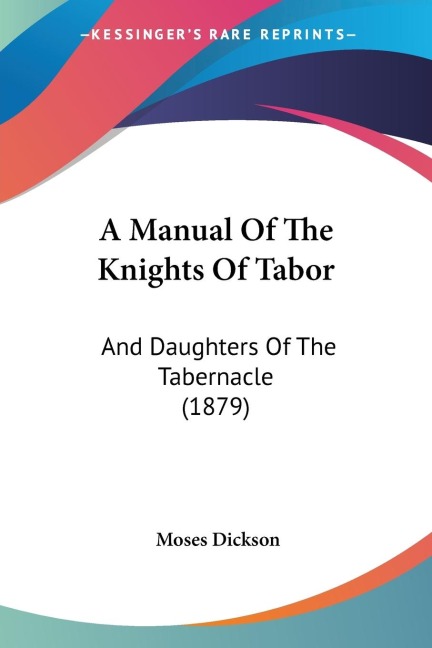 A Manual Of The Knights Of Tabor: And Daughters Of The Tabernacle (1879)