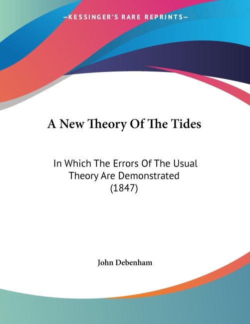 A New Theory Of The Tides: In Which The Errors Of The Usual Theory Are Demonstrated (1847)