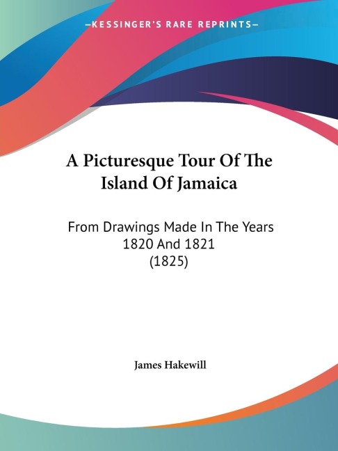 A Picturesque Tour Of The Island Of Jamaica: From Drawings Made In The Years 1820 And 1821 (1825)