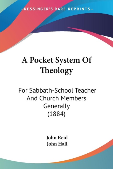 A Pocket System Of Theology: For Sabbath-School Teacher And Church Members Generally (1884)