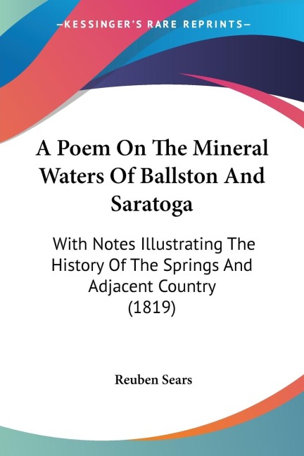A Poem On The Mineral Waters Of Ballston And Saratoga: With Notes Illustrating The History Of The Springs And Adjacent Country (1819)