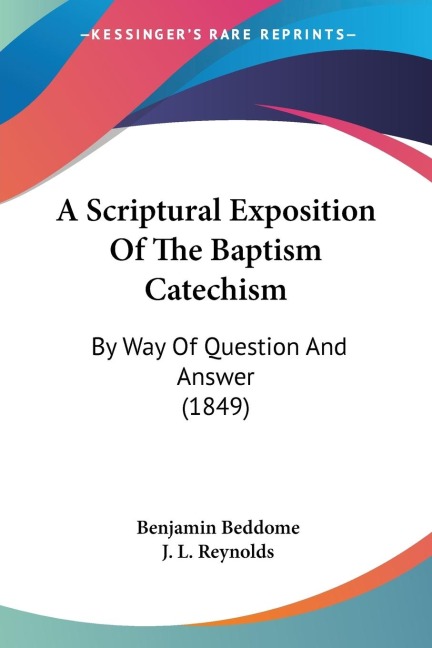 A Scriptural Exposition Of The Baptism Catechism: By Way Of Question And Answer (1849)