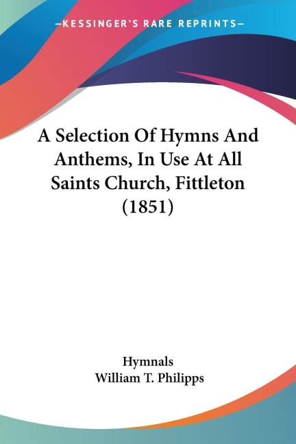 A Selection Of Hymns And Anthems, In Use At All Saints Church, Fittleton (1851)