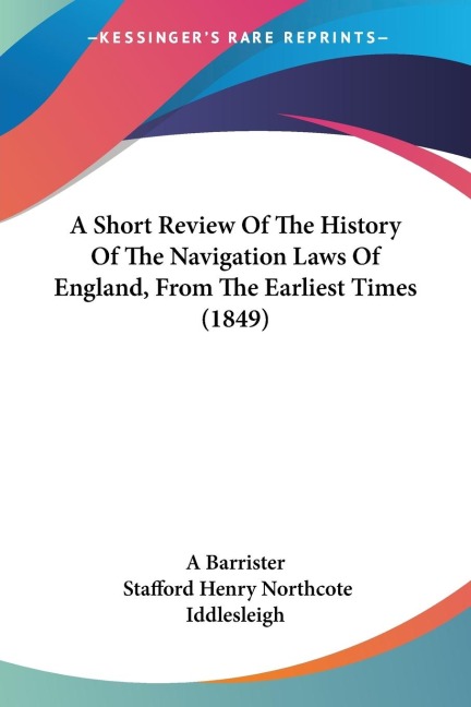 A Short Review Of The History Of The Navigation Laws Of England, From The Earliest Times (1849)