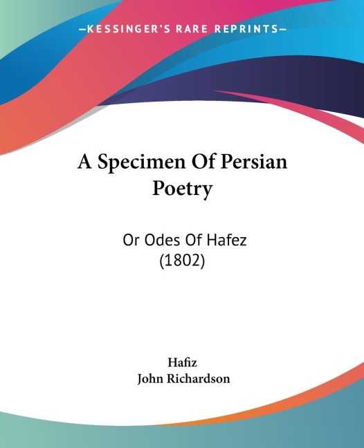 A Specimen Of Persian Poetry: Or Odes Of Hafez (1802)
