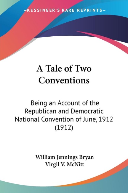 A Tale of Two Conventions: Being an Account of the Republican and Democratic National Convention of June, 1912 (1912)