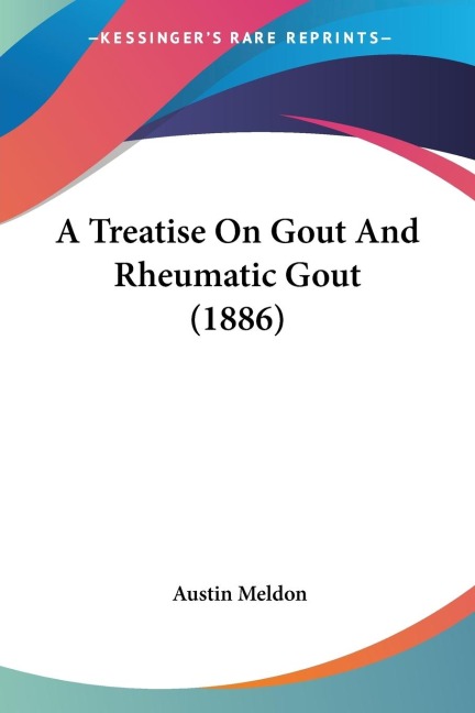 A Treatise On Gout And Rheumatic Gout (1886)