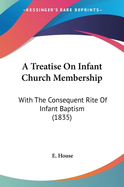 A Treatise On Infant Church Membership: With The Consequent Rite Of Infant Baptism (1835)