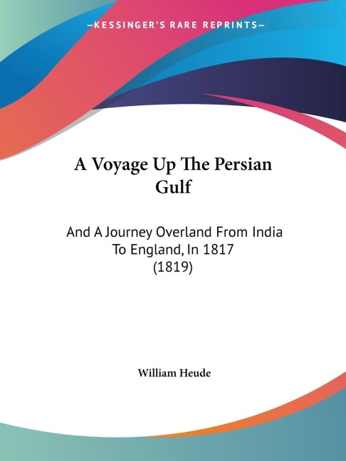 A Voyage Up The Persian Gulf: And A Journey Overland From India To England, In 1817 (1819)