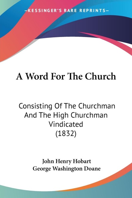 A Word For The Church: Consisting Of The Churchman And The High Churchman Vindicated (1832)