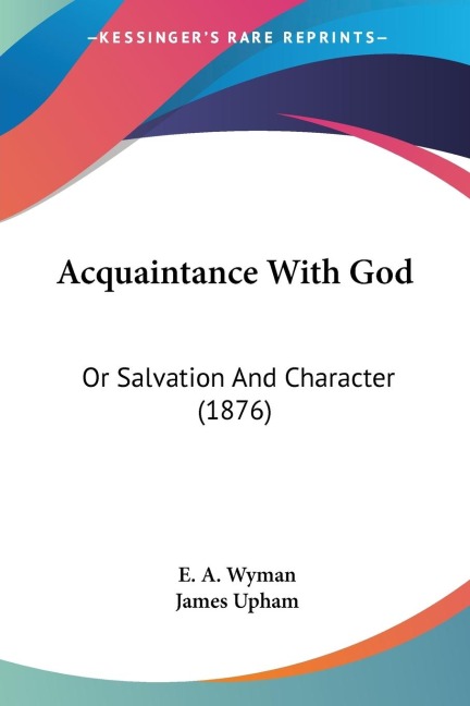 Acquaintance With God: Or Salvation And Character (1876)