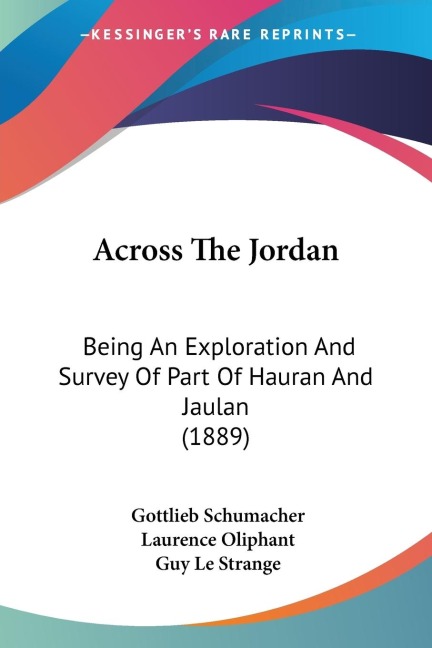 Across The Jordan: Being An Exploration And Survey Of Part Of Hauran And Jaulan (1889)