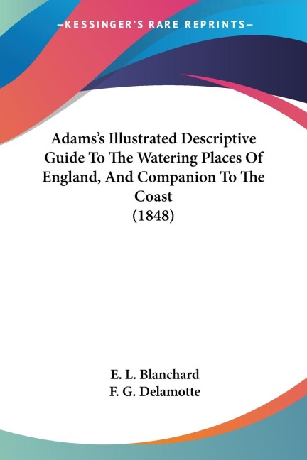 Adamss Illustrated Descriptive Guide To The Watering Places Of England, And Companion To The Coast (1848)