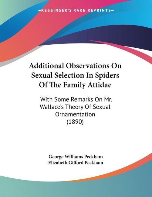 Additional Observations On Sexual Selection In Spiders Of The Family Attidae: With Some Remarks On Mr. Wallaces Theory Of Sexual Ornamentation (1890)