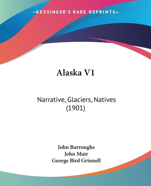 Alaska V1: Narrative, Glaciers, Natives (1901)