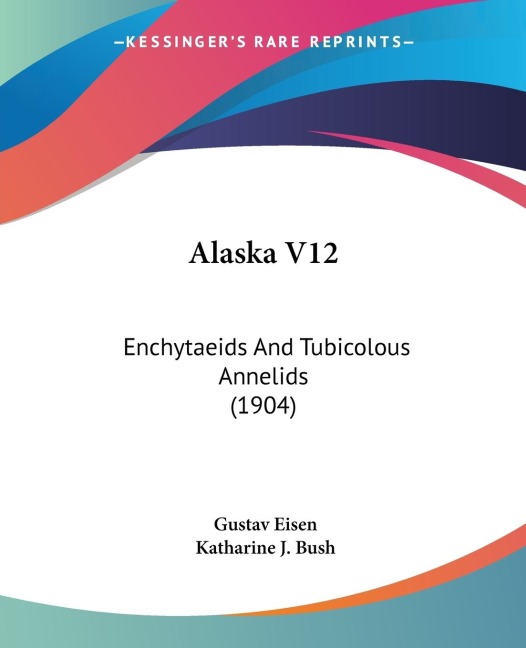 Alaska V12: Enchytaeids And Tubicolous Annelids (1904)