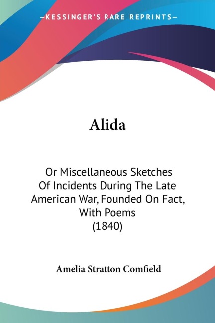 Alida: Or Miscellaneous Sketches Of Incidents During The Late American War, Founded On Fact, With Poems (1840)