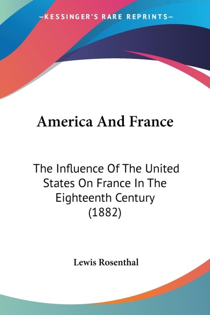 America And France: The Influence Of The United States On France In The Eighteenth Century (1882)