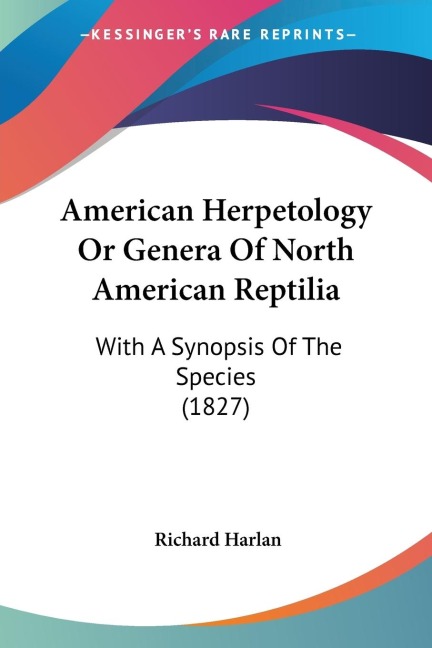 American Herpetology Or Genera Of North American Reptilia: With A Synopsis Of The Species (1827)