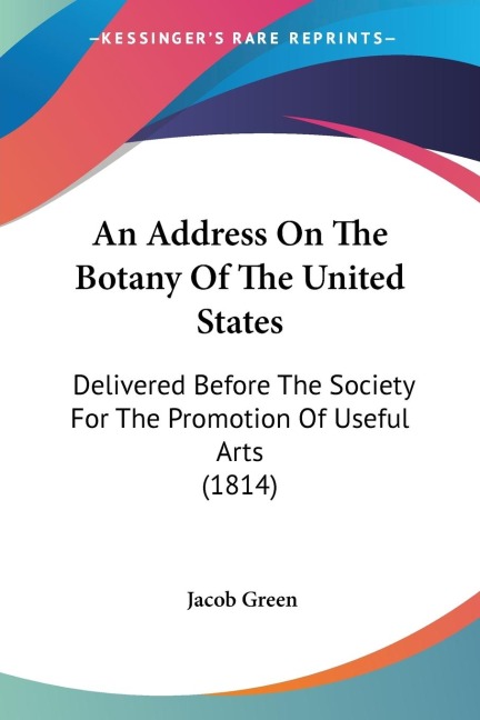 An Address On The Botany Of The United States: Delivered Before The Society For The Promotion Of Useful Arts (1814)