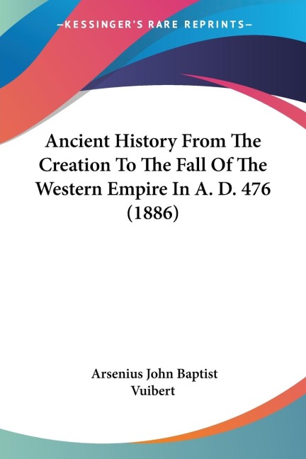 Ancient History From The Creation To The Fall Of The Western Empire In A. D. 476 (1886)