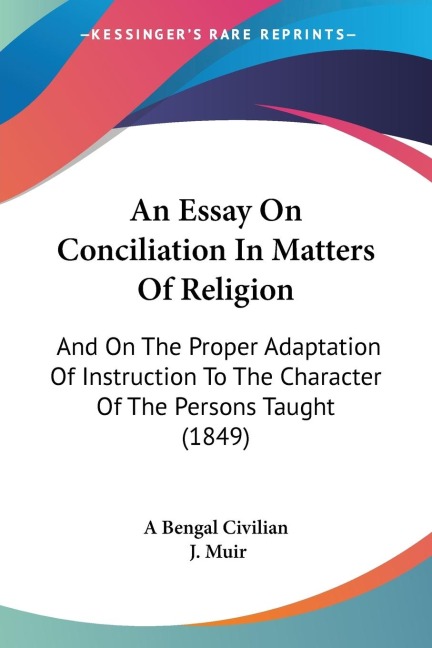 An Essay On Conciliation In Matters Of Religion: And On The Proper Adaptation Of Instruction To The Character Of The Persons Taught (1849)