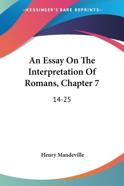 An Essay On The Interpretation Of Romans, Chapter 7: 14-25: With A General Survey Of Chapters 3-8 (1837)