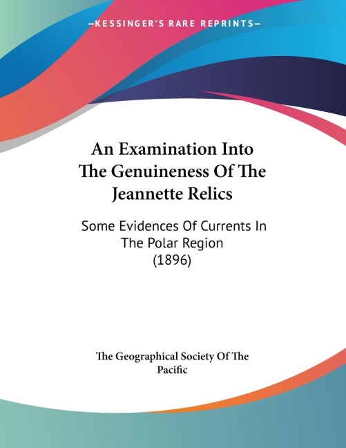 An Examination Into The Genuineness Of The Jeannette Relics: Some Evidences Of Currents In The Polar Region (1896)