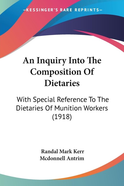 An Inquiry Into The Composition Of Dietaries: With Special Reference To The Dietaries Of Munition Workers (1918)