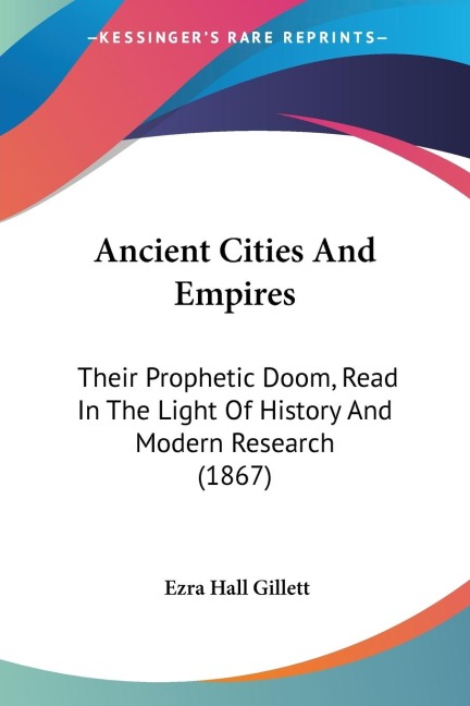 Ancient Cities And Empires: Their Prophetic Doom, Read In The Light Of History And Modern Research (1867)