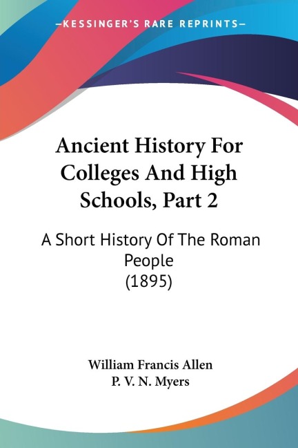 Ancient History For Colleges And High Schools, Part 2: A Short History Of The Roman People (1895)
