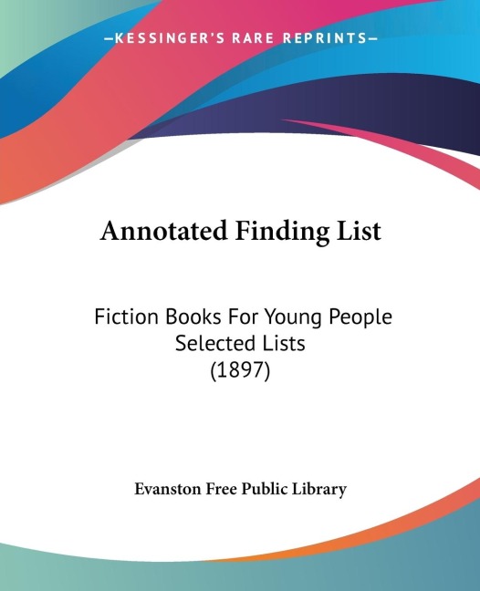 Annotated Finding List: Fiction Books For Young People Selected Lists (1897)