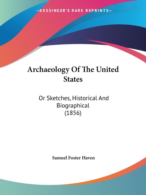 Archaeology Of The United States: Or Sketches, Historical And Biographical (1856)