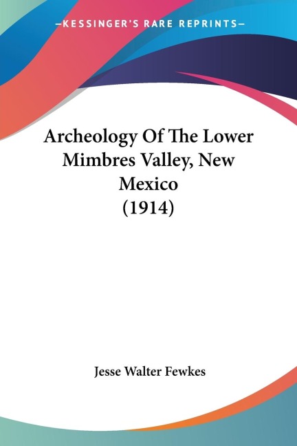 Archeology Of The Lower Mimbres Valley, New Mexico (1914)