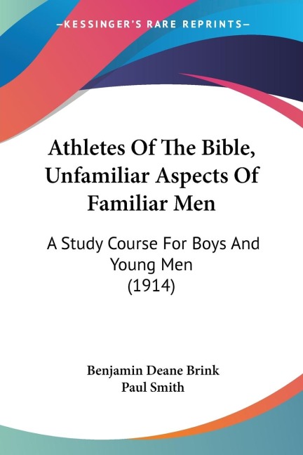 Athletes Of The Bible, Unfamiliar Aspects Of Familiar Men: A Study Course For Boys And Young Men (1914)